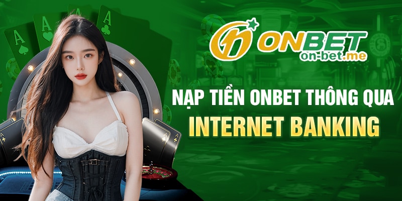 Nạp tiền ONBET thông qua Internet Banking