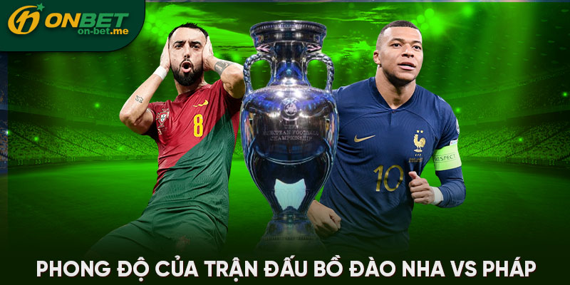 Phong độ của trận đấu Bồ Đào Nha vs Pháp