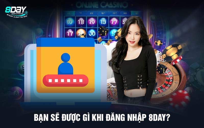 Bạn sẽ được gì khi đăng nhập 8DAY?