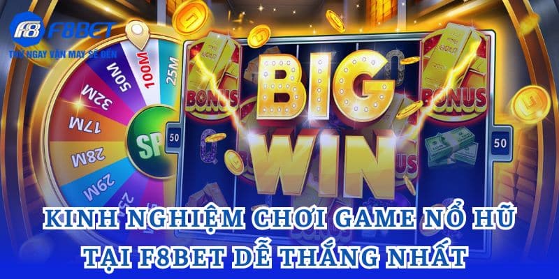 Kinh nghiệm chơi game nổ hũ tại F8bet dễ thắng nhất​ 