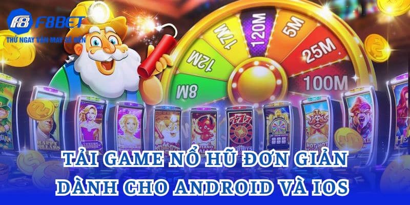 Hướng dẫn tải game nổ hũ đơn giản dành cho Android và iOS 